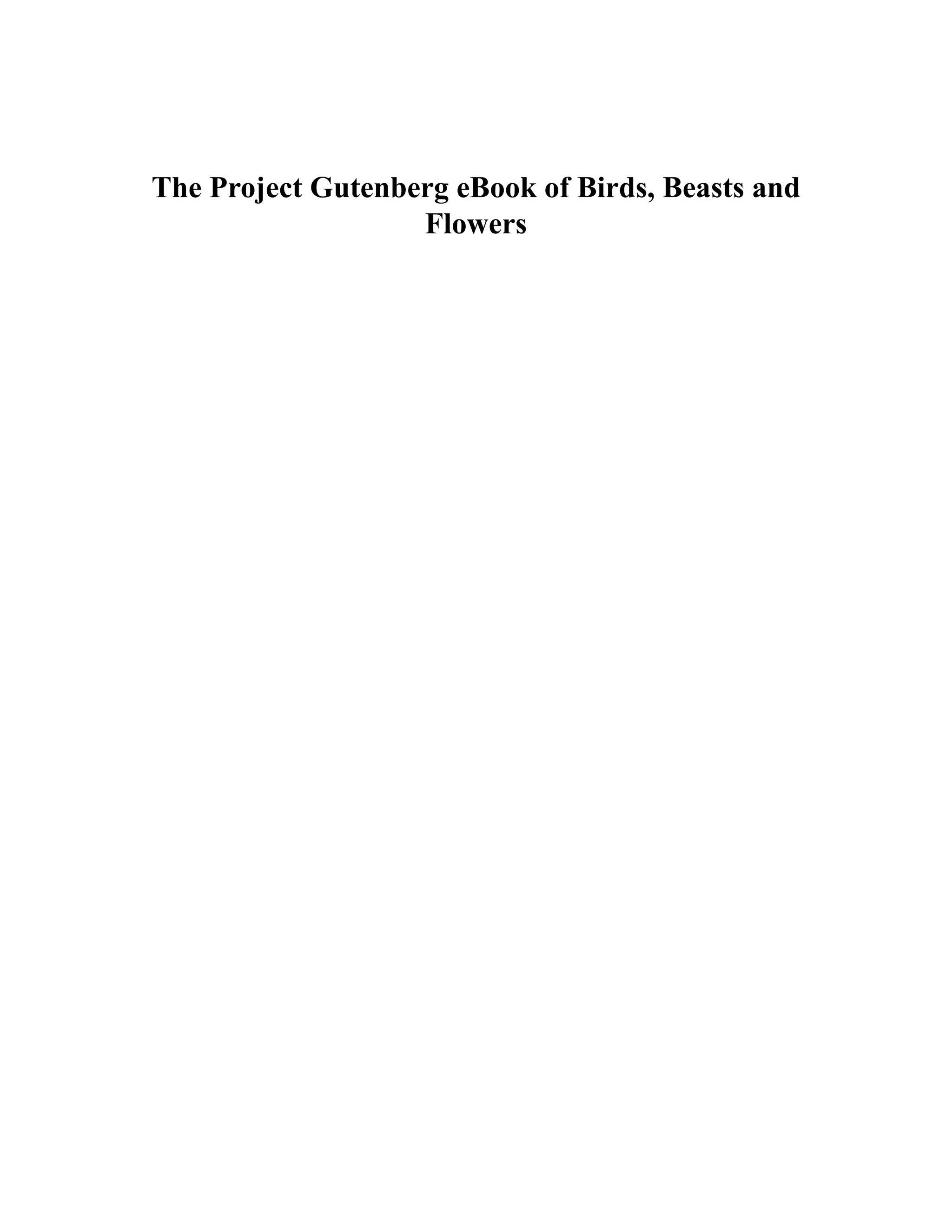 The Project Gutenberg eBook of Birds, Beasts and
Flowers
 