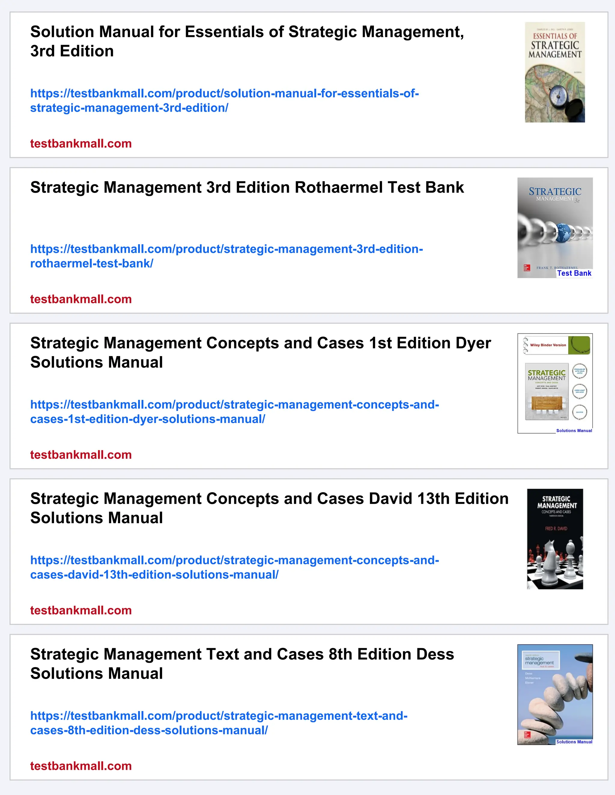 Solution Manual for Essentials of Strategic Management,
3rd Edition
https://testbankmall.com/product/solution-manual-for-essentials-of-
strategic-management-3rd-edition/
testbankmall.com
Strategic Management 3rd Edition Rothaermel Test Bank
https://testbankmall.com/product/strategic-management-3rd-edition-
rothaermel-test-bank/
testbankmall.com
Strategic Management Concepts and Cases 1st Edition Dyer
Solutions Manual
https://testbankmall.com/product/strategic-management-concepts-and-
cases-1st-edition-dyer-solutions-manual/
testbankmall.com
Strategic Management Concepts and Cases David 13th Edition
Solutions Manual
https://testbankmall.com/product/strategic-management-concepts-and-
cases-david-13th-edition-solutions-manual/
testbankmall.com
Strategic Management Text and Cases 8th Edition Dess
Solutions Manual
https://testbankmall.com/product/strategic-management-text-and-
cases-8th-edition-dess-solutions-manual/
testbankmall.com
 