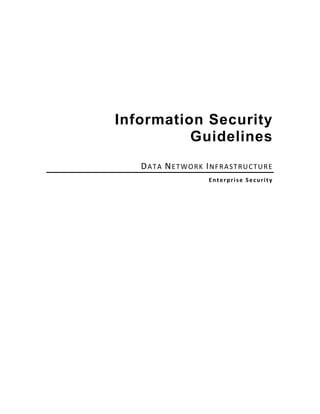 Information Security
Guidelines
DATA NETWORK INFRASTRUCTURE  
Enterprise Security
 