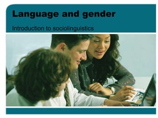 Language and gender
Introduction to sociolinguistics
 