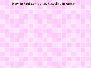 How To Find Computers Recycling In Austin
 