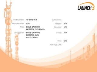 Part number: 40-1271-01D Datasheets:
Manufacturer: Adic Weight: N/A
Title: DRIVE ONLY FOR
FASTSTOR DLT1&hellip;
Category: N/A
Description: DRIVE ONLY FOR
FASTSTOR DLT1
AUTOLOADER
Genre: N/A
Heci: N/A
Part Page URL:
 
