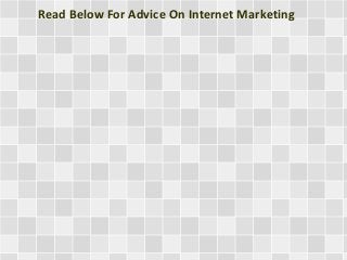 Read Below For Advice On Internet Marketing 
 