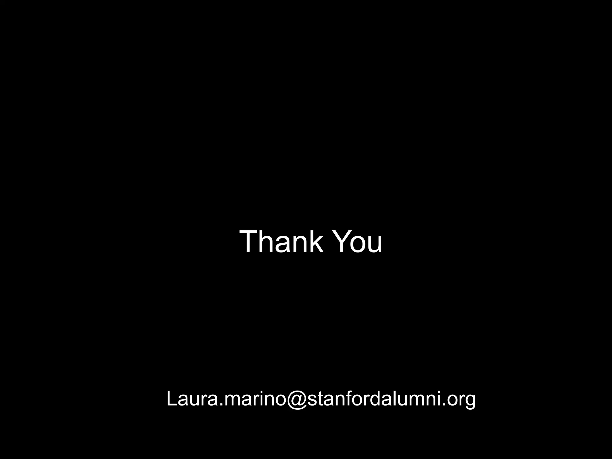 Thank You
Laura.marino@stanfordalumni.org
 