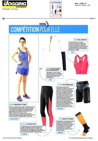 Date : AVRIL 16
Périodicité : Tri-annuel
Page de l'article : p.60
Page 1/1
DTERPARTNERS 2815417400507Tous droits réservés à l'éditeur
COMPETITION POUR ELLE
ASICS FUZEXLAYERING TOP
Une brassière avec un tres bon
maintien renforce par la large bande
de soutien qui sculpte la silhouette
en prime Un renfort en mcsh augmente
la respirabilite dans les parties les plus
exposées Pour assurer en compétition
sans perdre son style
REEBOKONESERIES RUNNING
LONG SLEEVEQUARTERZIP
Top élégant ' Inserts en mesh
dans le dos pour une respirabilite
maximale Ideal pour les courses
de printemps Logos et zips
réfléchissants
70€
SAUCONY STRIDER TANK ET PE SHORT
En haut, ce débardeurultra-légers enfile par-dessus
votre brassière de sport favorite, ce qui nous donne
une combinaison rêvee pour un entraînement style
Long ajusté avec bretelles tressées dans le dos
Matiere stretch pour evacuer la sueur
En bas le short qui ne remonte pas au f il de vos
foulées Ultra-léger séchage rapide Poche intérieure
Sous-vêtement et entrejambe dè 3 5 ' (8,9 cm)
42€&40€
NEW BALANCE ACCELERATETIGHT
Un collant long pour vos chrono; les plus courts
possible i Respirabilite, confort et liberté de
mouvement sont au rendez-vous Zip au niveau
des chevilles Inserts réfléchissants de chaque côté
pour une meilleure visibilité Poche intérieure
X-BIONICTWYCE RUNNING SHORT
C'est prouve dans les cas
extrêmes, les athlètes consomment
I u sq u à 97 % de leur energie pour
réguler leur température corporelle
Pour que le rafraîchissement soit
plus efficace et donc synonyme
de meilleures performances, ce bas
estconstitued un mélange defils
hydrophobes (qui repoussant
I eau) et hydrophiles (qui absorbent
leau) La sueur qui se repartit dans
les canaux est transférée dans
cette zone et s étend rapidement
dans sa structure speciale Lazone
de rafraîchissement est ainsi
étendue et l'effet renforce CQFD
184,90€
24,99 €
DTER CHAUSSETTES DYNAMIX
Ce modèle est compose de plusieurs
renforts couvrant les ligaments
latéraux de la cheville pour renforcer
la stabilité de cette zone et limiter
les mouvements en inversion du
pied Egalement un renfort au
niveau du tendon d Achille Pointe
et talon carbone
59,90 €
 