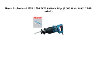 Bosch Professional GSA 1300 PCE SÃ¤belsÃ¤ge (1.300 Watt, 0 â€“ 2.900
min-1)
 
