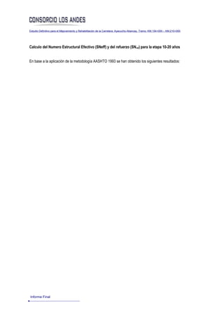 Estudio Definitivo para el Mejoramiento y Rehabilitación de la Carretera: Ayacucho-Abancay, Tramo: KM.154+000 – KM.210+000




Calculo del Numero Estructural Efectivo (SNeff) y del refuerzo (SNref) para la etapa 10-20 años


En base a la aplicación de la metodología AASHTO 1993 se han obtenido los siguientes resultados:




Informe Final
 