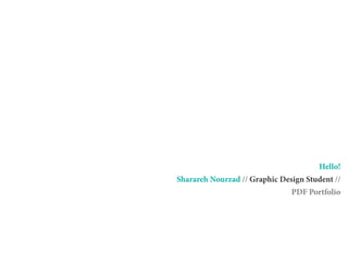 Hello!
Sharareh Nourzad // Graphic Design Student //
PDF Portfolio
 