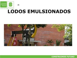 CONSTRUIMOS FUTURO
LODOS EMULSIONADOS
(4)
(4)
 