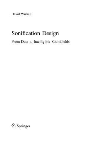 David Worrall
Soniﬁcation Design
From Data to Intelligible Soundﬁelds
123
 