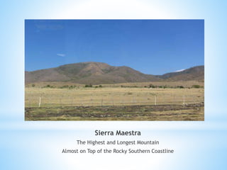 Sierra Maestra
The Highest and Longest Mountain
Almost on Top of the Rocky Southern Coastline
 