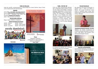 Culto - 25/03/18
Com um culto inteiramente planeja-
do e conduzido pelos jovens e juve-
nis de nossa comunidade, domingo
passado celebramos o Dia da Moci-
dade Metodista. Foi um tempo aben-
çoador de celebração e edificação.
Ao final, o pr. Rinaldo orou pelos
jovens e juvenis presentes ao culto.
Confira o registro em áudio da
pregação do jovem Wesley, tendo
como base o texto do livro de
Gênesis 22:1-18 na nossa fanpage
do Facebook.
E o tema do cultinho foi a entrada
triunfal de Jesus em Jerusalém.
Escola Dominical
Na abertura da Escola Dominical, a
Daiane usou o texto de Marta e
Maria, em Lucas 10:38-42, para
trazer a reflexão sobre coisas que
podem estar tirando o foco do serviço
a Deus. Bênção!
ApaixãodeCristoinconcert-24/03
Sábado, dia 24/03, recebemos os
irmãos da Igreja Metodista no Jardim
Arize, São Paulo, que fizeram uma
bela apresentação musical.
Imersão no Discipulado
O pr. Rinaldo participou, nos dias 21 a
23 de março, da Imersão no Discipu-
lado em Rio Preto.
Culto da Alvorada
Hoje de manhã, comemoramos a ressurreição de nosso Senhor Jesus Cristo
com o tradicional Culto da Alvorada.
Agenda
13 a 15/4 – Encontro com Deus das Mu-
lheres (INSCRIÇÕES ENCERRADAS!).
20 a 22/4 – Encontro com Deus dos
Homens (AINDA HÁ VAGAS!).
28/4 – Pós-Encontro com Deus.
Oraçãopelosenfermos
Regis, Nadir, Rubens e Valdelice.
Aniversariantesdasemana
04/04 - Tatiane 05/04 - Daniel
05/04 - Geni 05/04 - João Calebe
06/04 - Lia Carla 08/04 - Alice Garcia
Versículo
Frase
“Ninguém entende o
cristianismo se não entende a
palavra 'justificado'”.
John Sott
 
