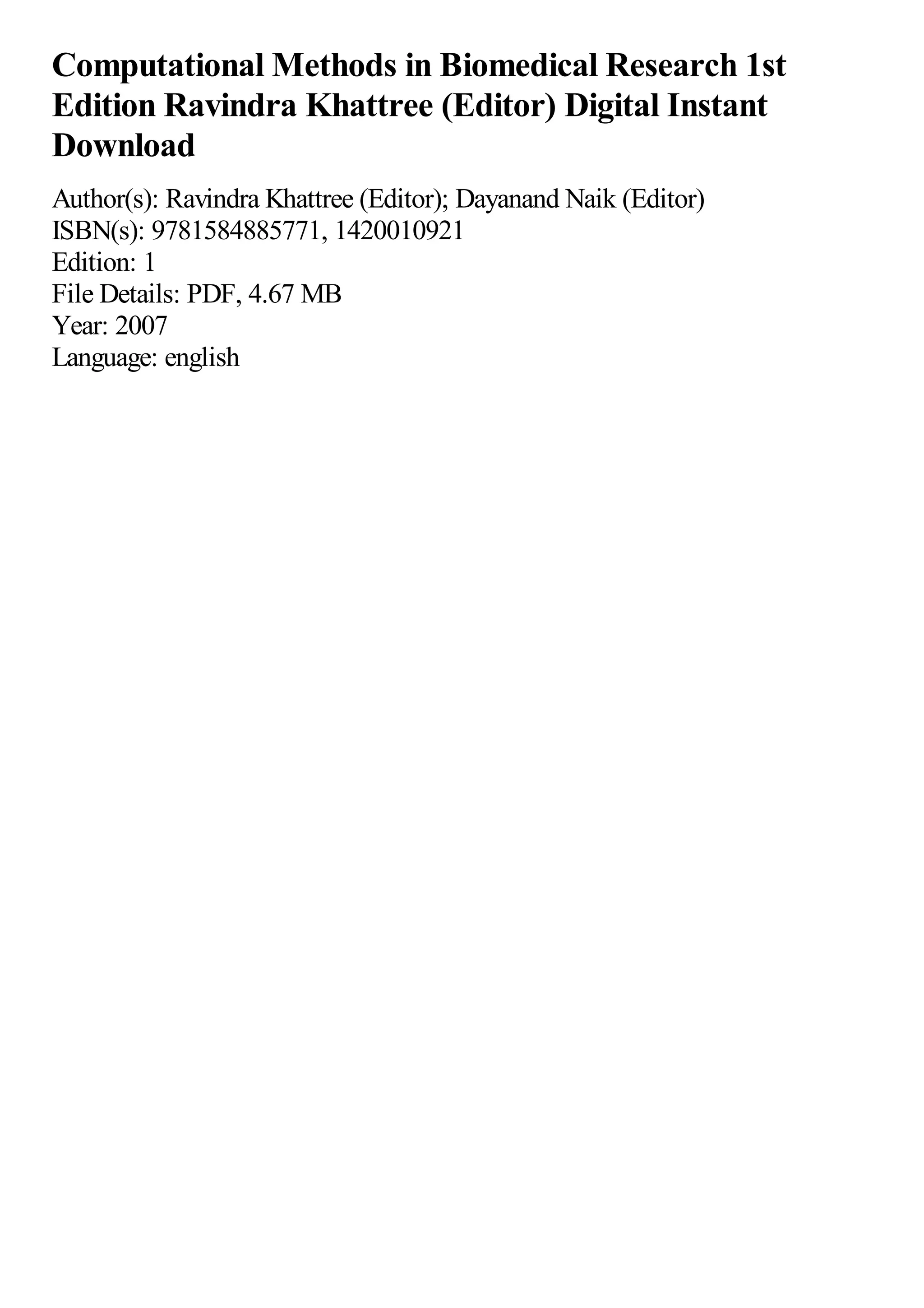 Computational Methods in Biomedical Research 1st
Edition Ravindra Khattree (Editor) Digital Instant
Download
Author(s): Ravindra Khattree (Editor); Dayanand Naik (Editor)
ISBN(s): 9781584885771, 1420010921
Edition: 1
File Details: PDF, 4.67 MB
Year: 2007
Language: english
 