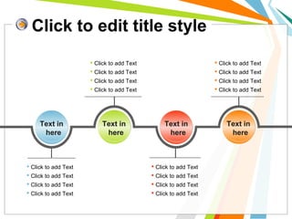 Click to edit title style 
Text in 
here 
 Click to add Text 
 Click to add Text 
 Click to add Text 
 Click to add Text 
Text in 
here 
Text in 
here 
 Click to add Text 
 Click to add Text 
 Click to add Text 
 Click to add Text 
Text in 
here 
 Click to add Text 
 Click to add Text 
 Click to add Text 
 Click to add Text 
 Click to add Text 
 Click to add Text 
 Click to add Text 
 Click to add Text 
 