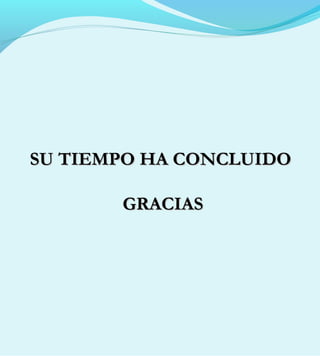SU TIEMPO HA CONCLUIDOSU TIEMPO HA CONCLUIDO
GRACIASGRACIAS
 