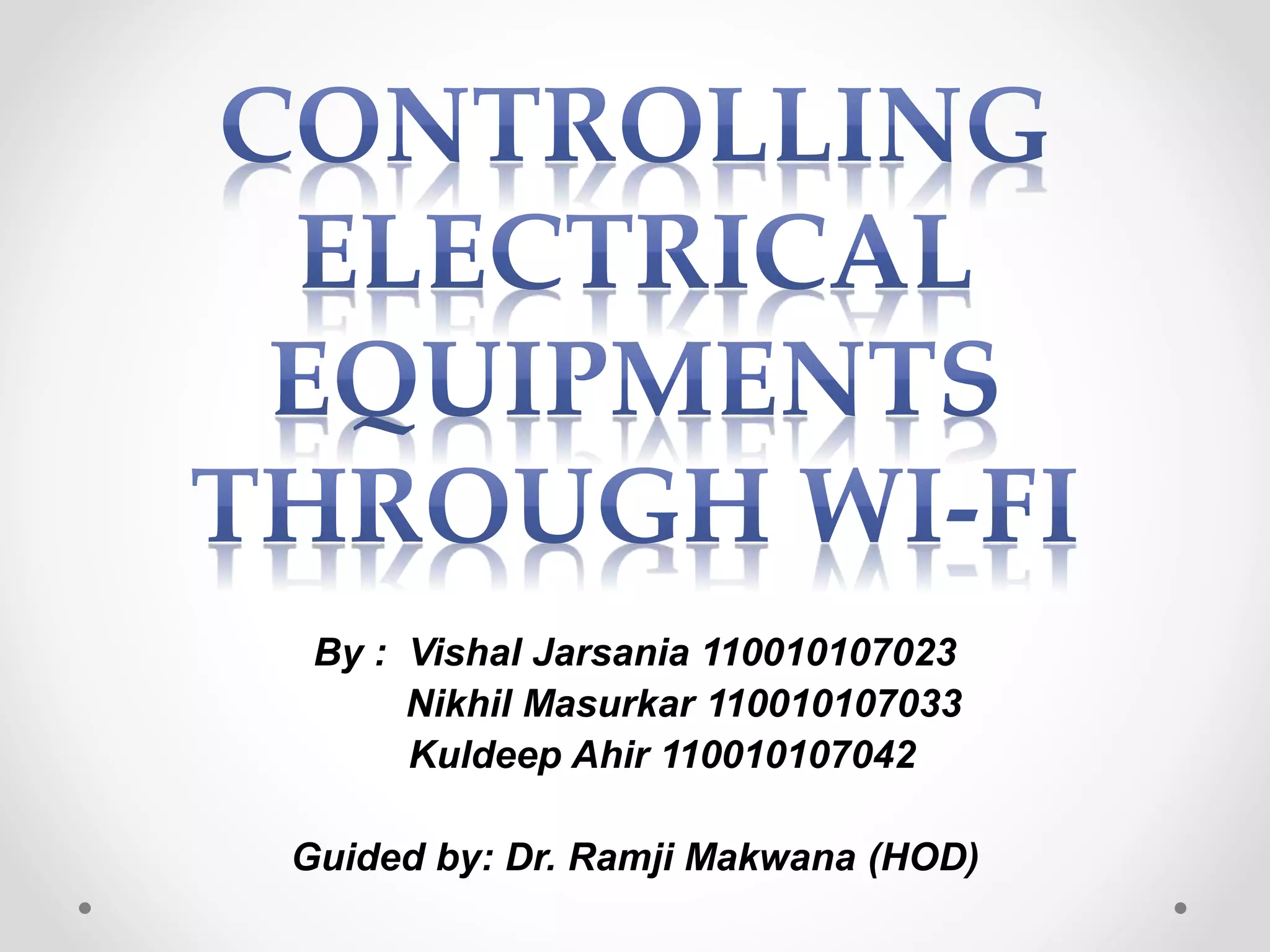 By : Vishal Jarsania 110010107023
Nikhil Masurkar 110010107033
Kuldeep Ahir 110010107042
Guided by: Dr. Ramji Makwana (HOD)
 