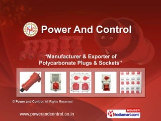 Power And Control

  “Manufacturer & Exporter of
Polycarbonate Plugs & Sockets”
 