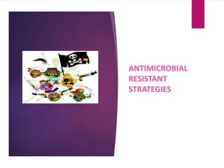 ANTIMICROBIAL
RESISTANT
STRATEGIES
 