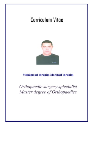 MMoohhaammoouudd IIbbrraahhiimm MMoorrsshheedd IIbbrraahhiimm
Orthopaedic surgery spiecialist
Master degree of Orthopaedics
 