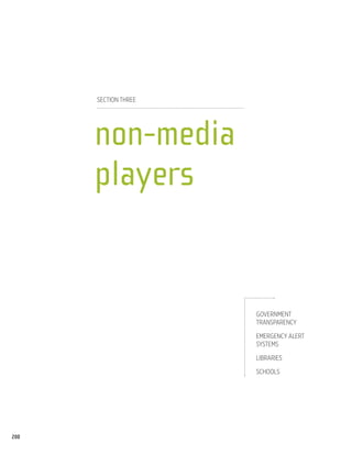 Section Three




      non-media
      players


                      Government
                      Transparency

                      Emergency Alert
                      Systems

                      Libraries

                      Schools




200
 