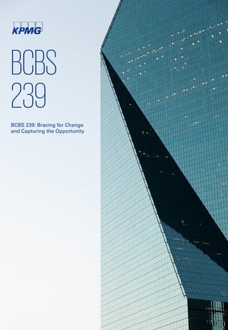 BCBS
239
BCBS 239: Bracing for Change
and Capturing the Opportunity
 