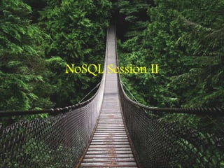 NoSQL Session II
 