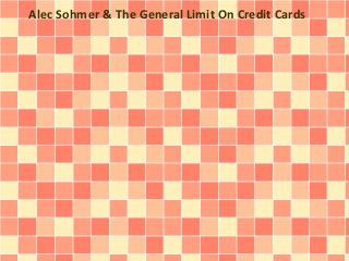 Alec Sohmer & The General Limit On Credit Cards
 
