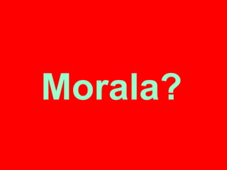 Morala?
 