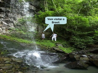 Vem visitar o Brasil. 