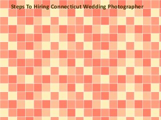 Steps To Hiring Connecticut Wedding Photographer
 