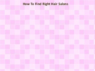 How To Find Right Hair Salons
 