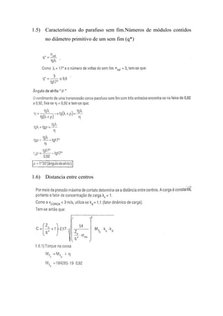 1.5) Características do parafuso sem fim.Números de módulos contidos
      no diâmetro primitivo de um sem fim (q*)




1.6) Distancia entre centros
 