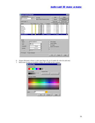 :9 4 . , /   5 , 8 4 , 5 , 8 4 
                                                                   
                                                       :94.,/5,84,5,84 




6.   Asigne diferentes colores a cada capa (haga clic en el cuadro de color de cada una)
7.   Seleccione el color en la paleta y luego clic en OK de ésta ventana




                                                                                           16
 