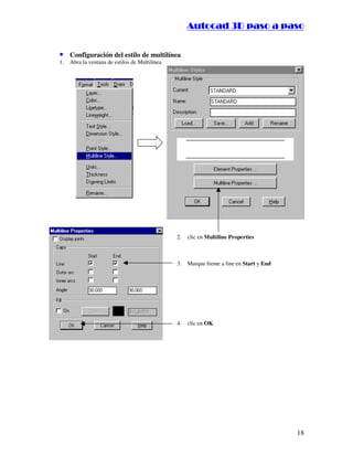 :9 4 . , /   5 , 8 4 , 5 , 8 4 
                                                                 
                                                     :94.,/5,84,5,84 


• Configuración del estilo de multilínea
1.   Abra la ventana de estilos de Multilínea




                                                2.   clic en Multiline Properties



                                                3.   Marque frente a line en Start y End




                                                4.   clic en OK




                                                                                           18
 