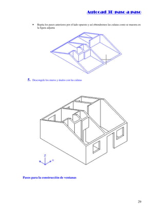 :9 4 . , /   5 , 8 4 , 5 , 8 4 
                                                                      
                                                          :94.,/5,84,5,84 

        •   Repita los pasos anteriores por el lado opuesto y así obtendremos las culatas como se muestra en
            la figura adjunta




   5.   Descongele los muros y únalos con las culatas




Pasos para la construcción de ventanas




                                                                                                         29
 