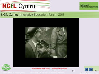 Learn More > NGfl Cymru Microsoft UK Partners in learning Network Virtual Classroom Tour
2010NGfL Cymru Innovative Education Forum 2011
JM 2011 10
Click on film to start / pause Double click to resume
Nazis take power movie
11
 