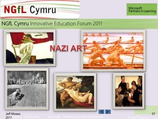 Learn More > NGfl Cymru Microsoft UK Partners in learning Network Virtual Classroom Tour
2010NGfL Cymru Innovative Education Forum 2011
Jeff Moses
2011
37
 