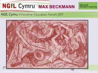 Learn More > NGfl Cymru Microsoft UK Partners in learning Network Virtual Classroom Tour
2010NGfL Cymru Innovative Education Forum 2011
Jeff Moses
2011
43
MAX BECKMANN
 