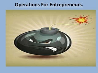 Operations For Entrepreneurs.
 