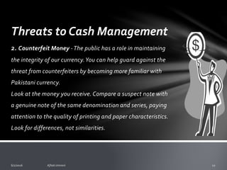 Threats to Cash Management
The Dishonest Customer
oIf cashiers are used, place cashier stations centrally to
ensure maximum visibility of dining areas.
oMonitor remote exits that could allow guests to easily
leave.
oSchedule appropriately for the number of people in the
restaurant.
oReport a walker to management immediately.
 