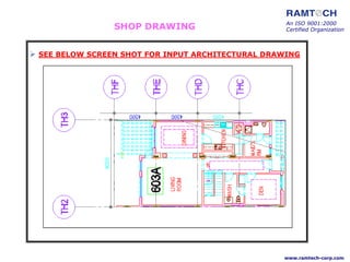 SHOP DRAWING
 SEE BELOW SCREEN SHOT FOR INPUT ARCHITECTURAL DRAWING
An ISO 9001:2000
Certified Organization
www.ramtech-corp.com
 