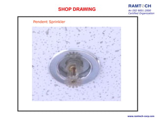 Pendent Sprinkler
An ISO 9001:2000
Certified Organization
www.ramtech-corp.com
SHOP DRAWING
 