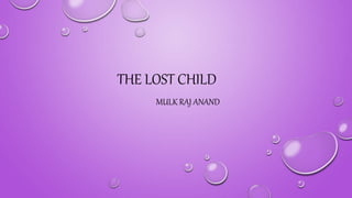 THE LOST CHILD
MULK RAJ ANAND
 