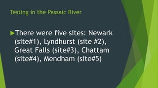 There were five sites: Newark
(site#1), Lyndhurst (site #2),
Great Falls (site#3), Chattam
(site#4), Mendham (site#5)
Tes...