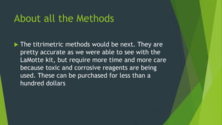 About all the Methods
 The titrimetric methods would be next. They are
pretty accurate as we were able to see with the
La...