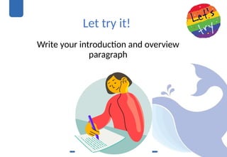 Let try it!
Write your introduction and overview
paragraph
 