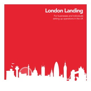 London Landing
For businesses and individuals
setting up operations in the UK
 