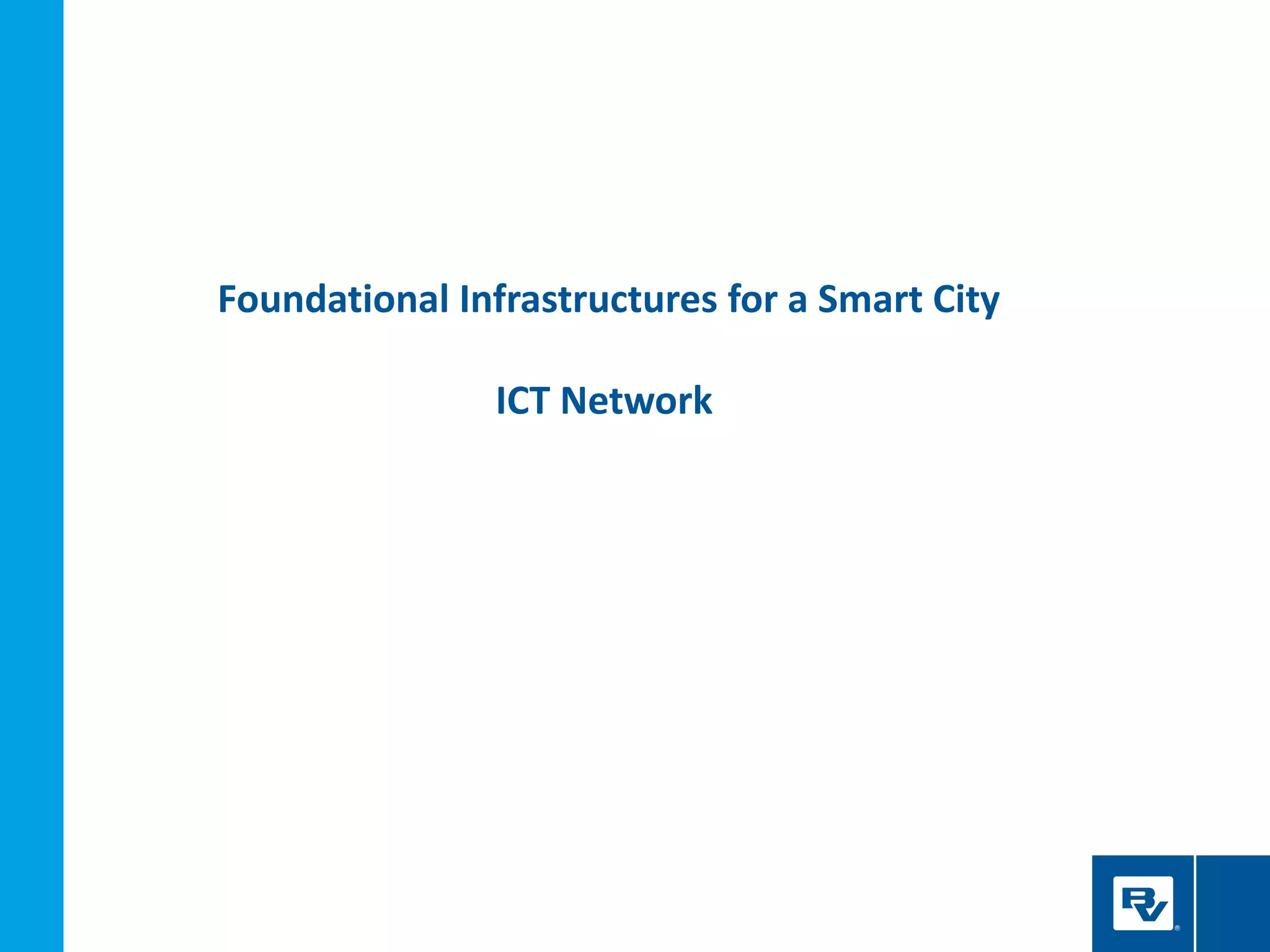 Foundational Infrastructures for a Smart City
ICT Network
 