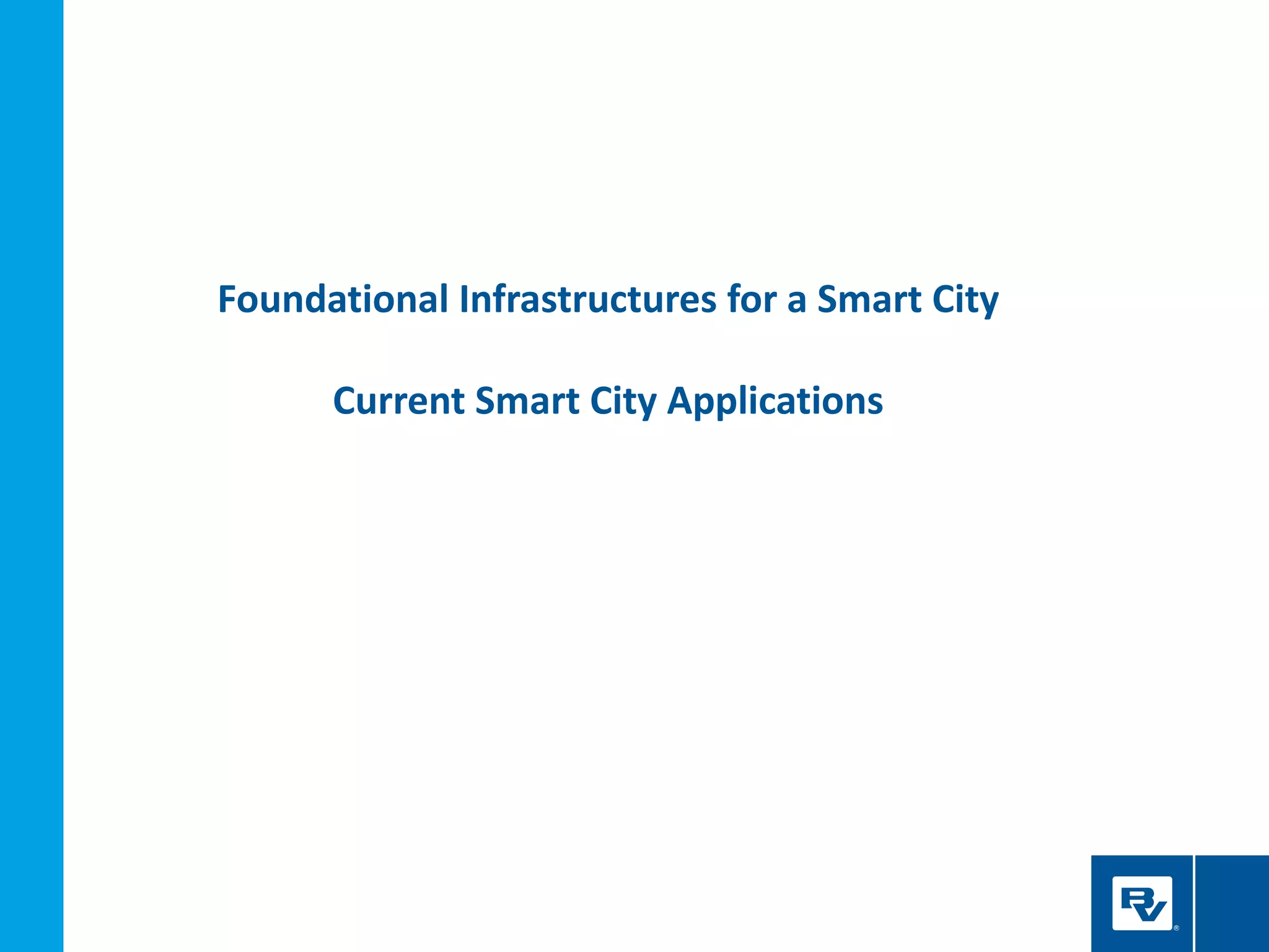 Foundational Infrastructures for a Smart City
Current Smart City Applications
 