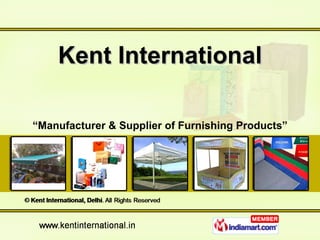Kent International “ Manufacturer & Supplier of Furnishing Products” 
